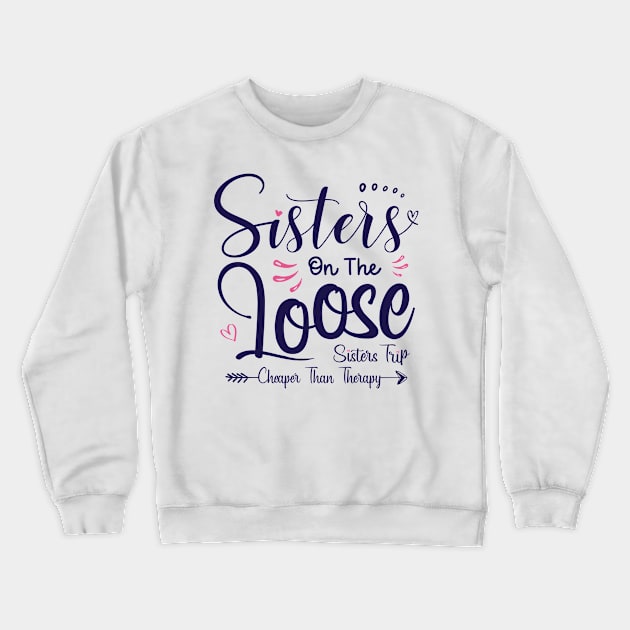 Sisters On The Loose Shirt Sisters Trip 2023 Vacation Lovers Crewneck Sweatshirt by Sowrav